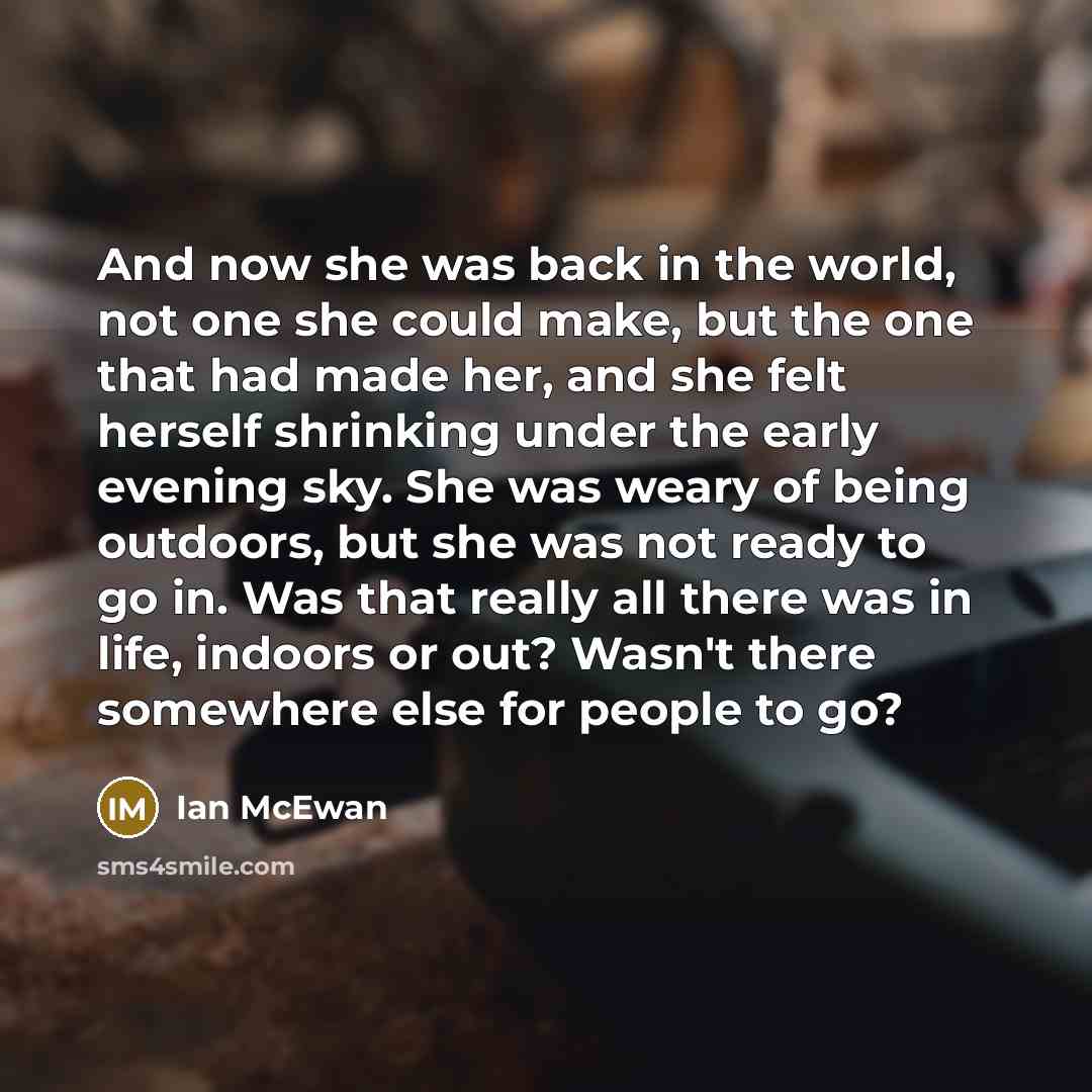 “And now she was back in the world, not one…” quote by Ian Mcewan