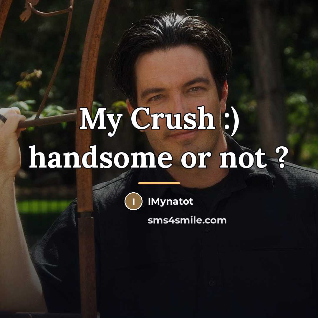 “My Crush :) handsome or not ?…” quote by IMynatot