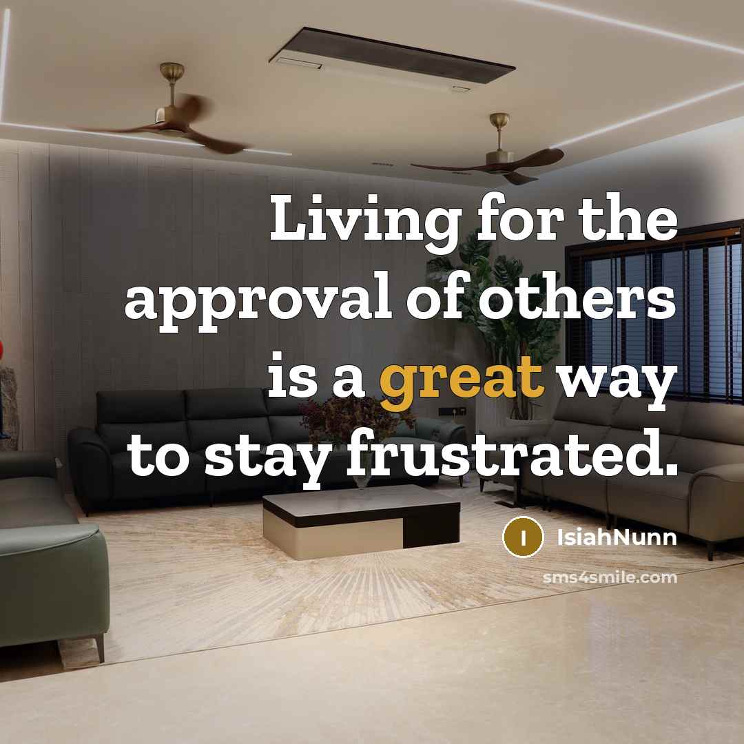 “Living for the approval of others is a great way…” quote by IsiahNunn