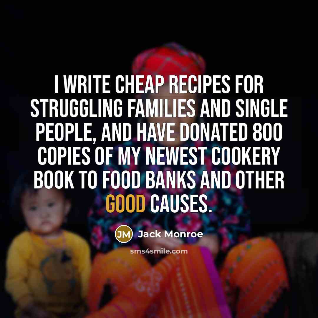 “I write cheap recipes for struggling families and single people,…” quote by Jack Monroe