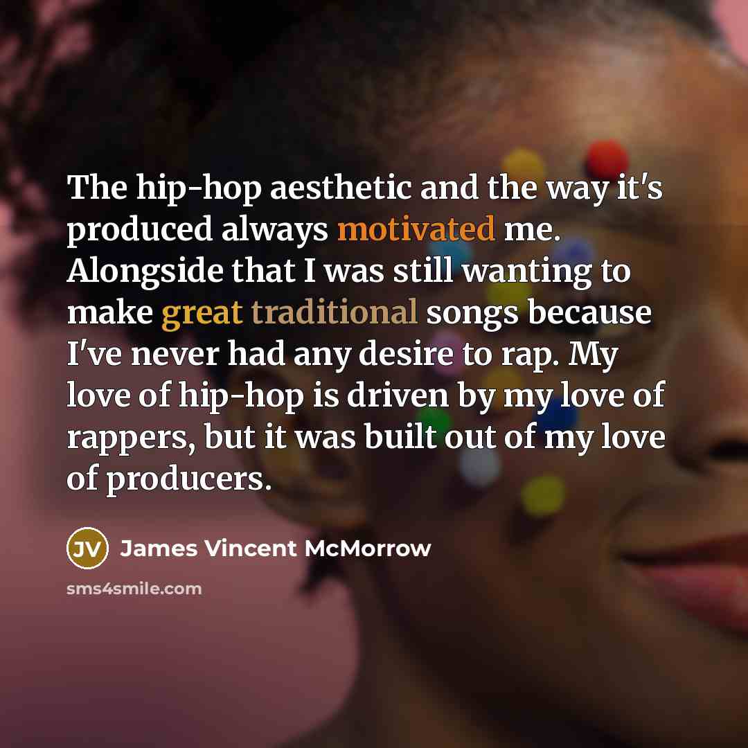 “The hip-hop aesthetic and the way it's produced always motivated…” quote by James Vincent McMorrow