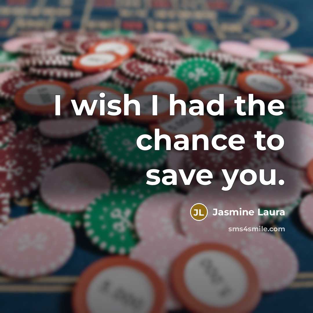“I wish I had the chance to save you.” quote by Jasmine Laura