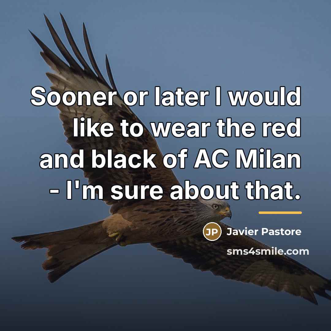 “Sooner or later I would like to wear the red…” quote by Javier Pastore