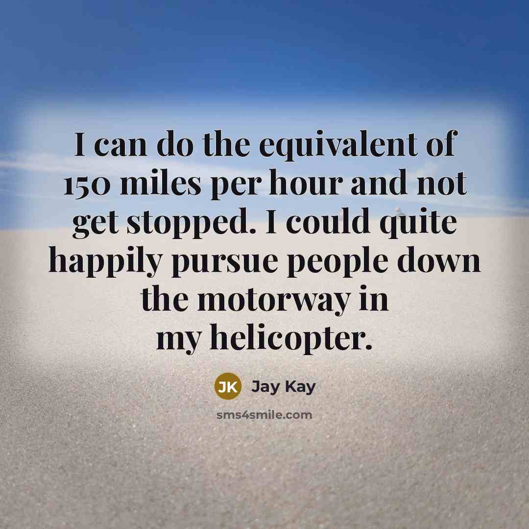 “I can do the equivalent of 150 miles per hour…” quote by Jay Kay