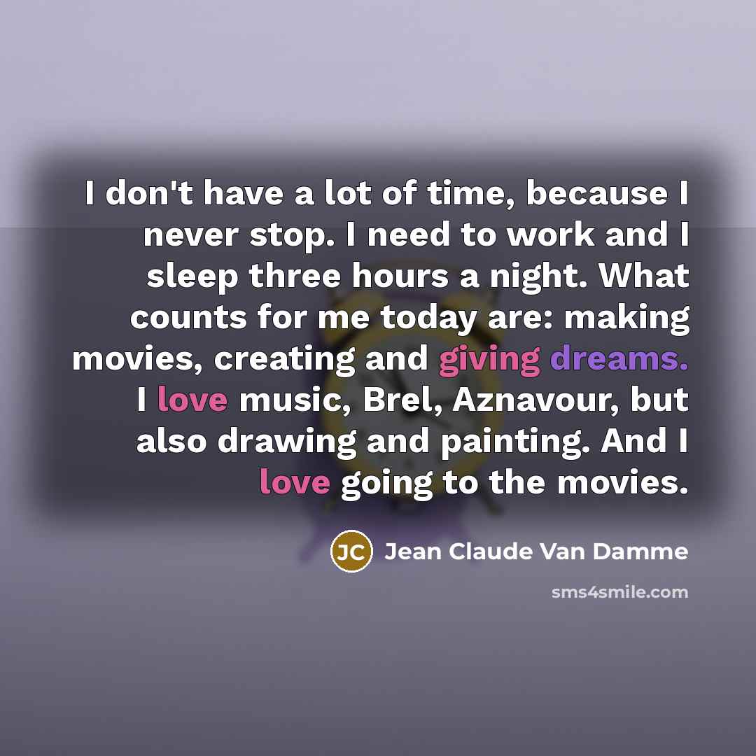 “I don't have a lot of time, because I never…” quote by Jean Claude Van Damme