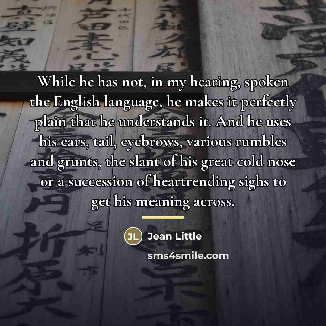 “While he has not, in my hearing, spoken the English…” quote by Jean Little