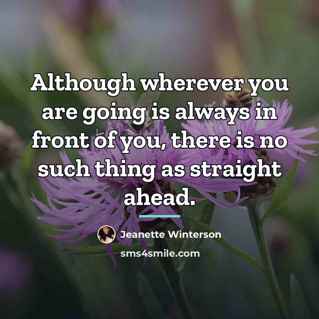 “Although wherever you are going is always in front of…” quote by Jeanette Winterson