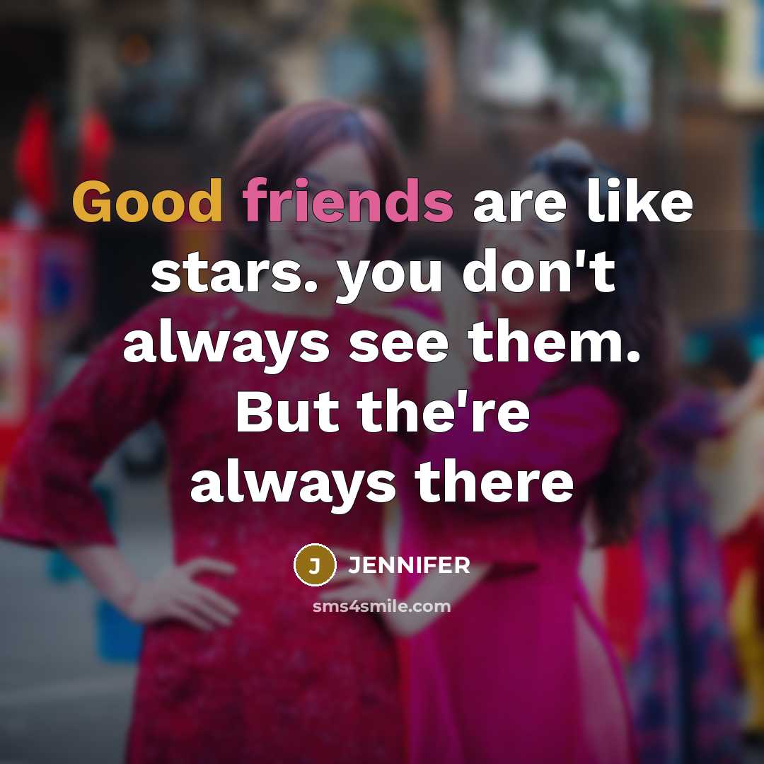 “Good friends are like stars. you don't always see them. But the're always there” quote by Jennifer
