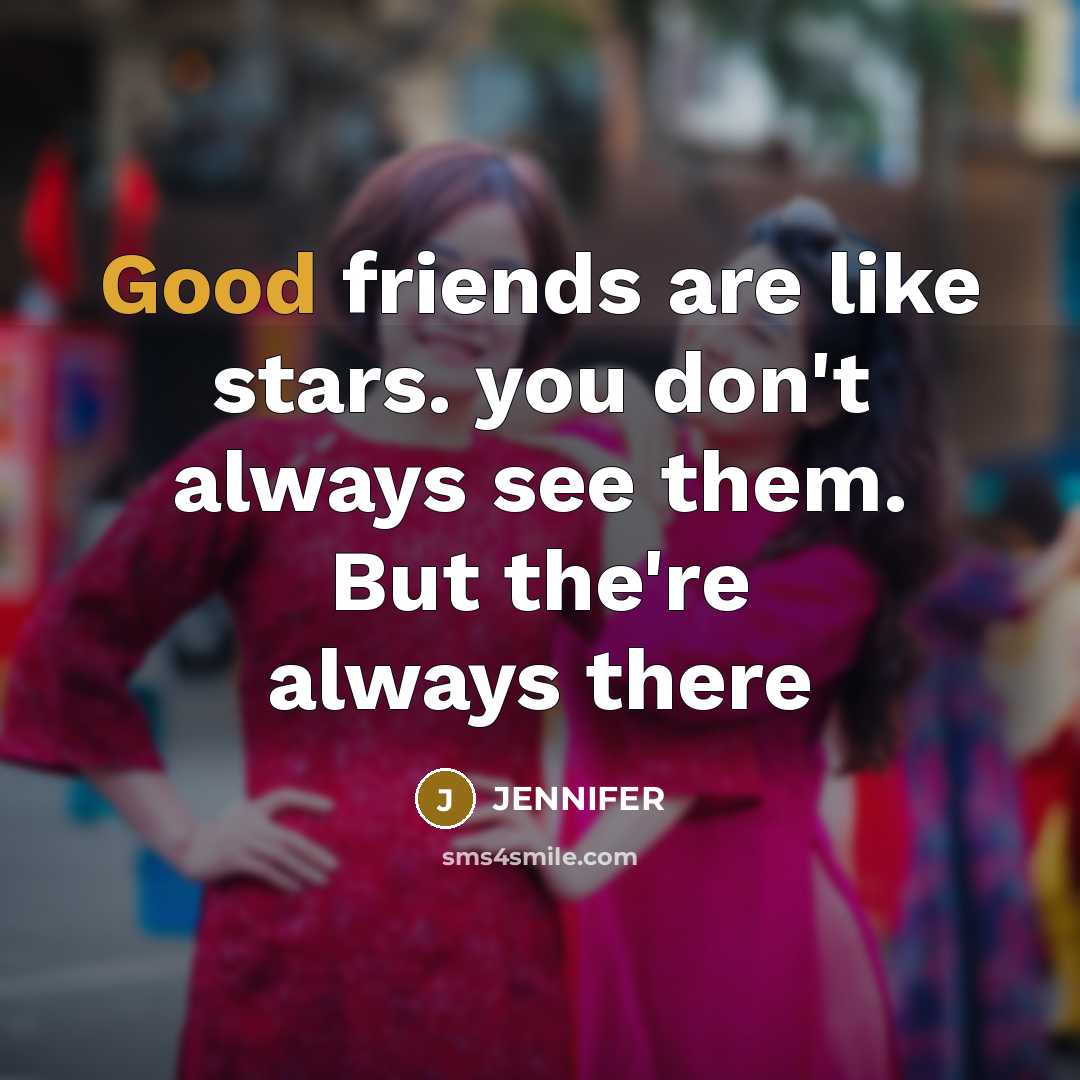 “Good friends are like stars. you don't always see them.…” quote by Jennifer
