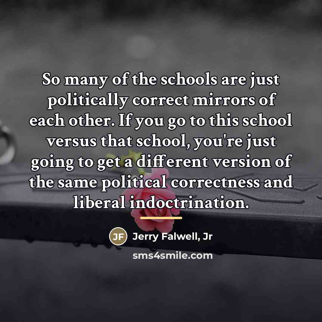 “So many of the schools are just politically correct mirrors…” quote by Jerry Falwell, Jr