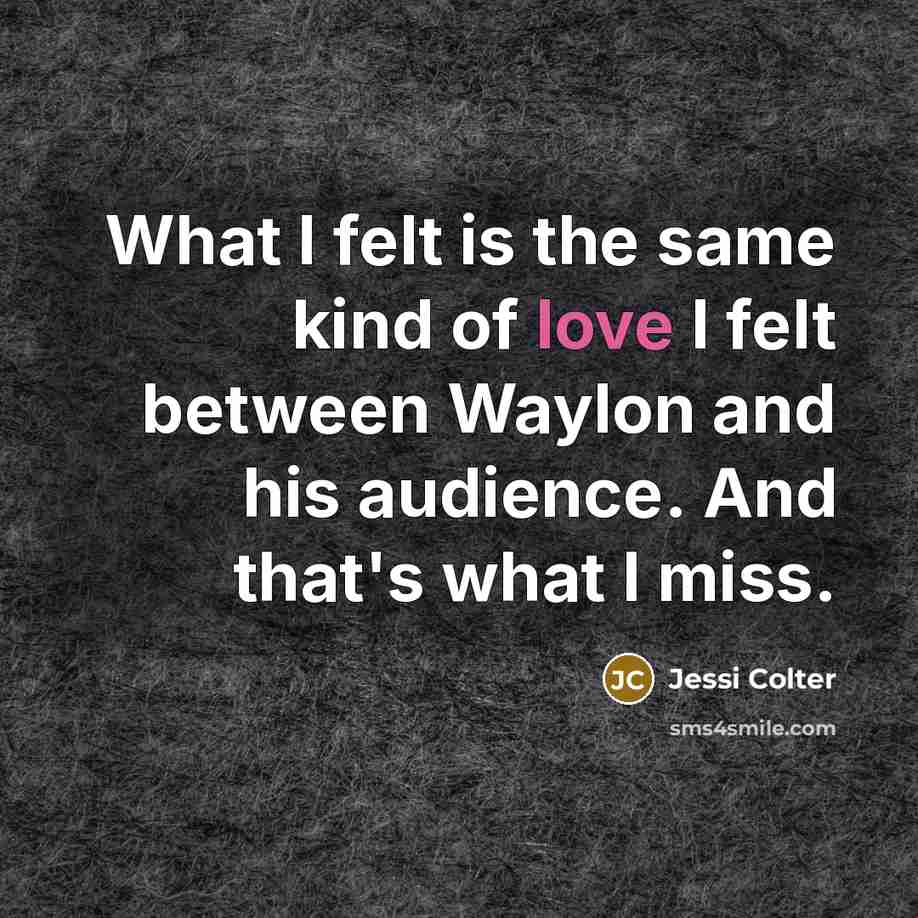 “What I felt is the same kind of love I…” quote by Jessi Colter