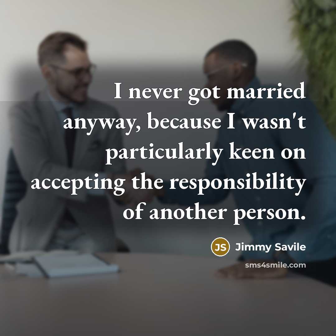 “I never got married anyway, because I wasn't particularly keen…” quote by Jimmy Savile