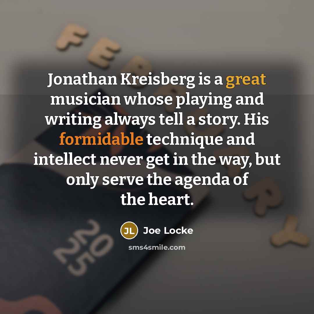 “Jonathan Kreisberg is a great musician whose playing and writing…” quote by Joe Locke
