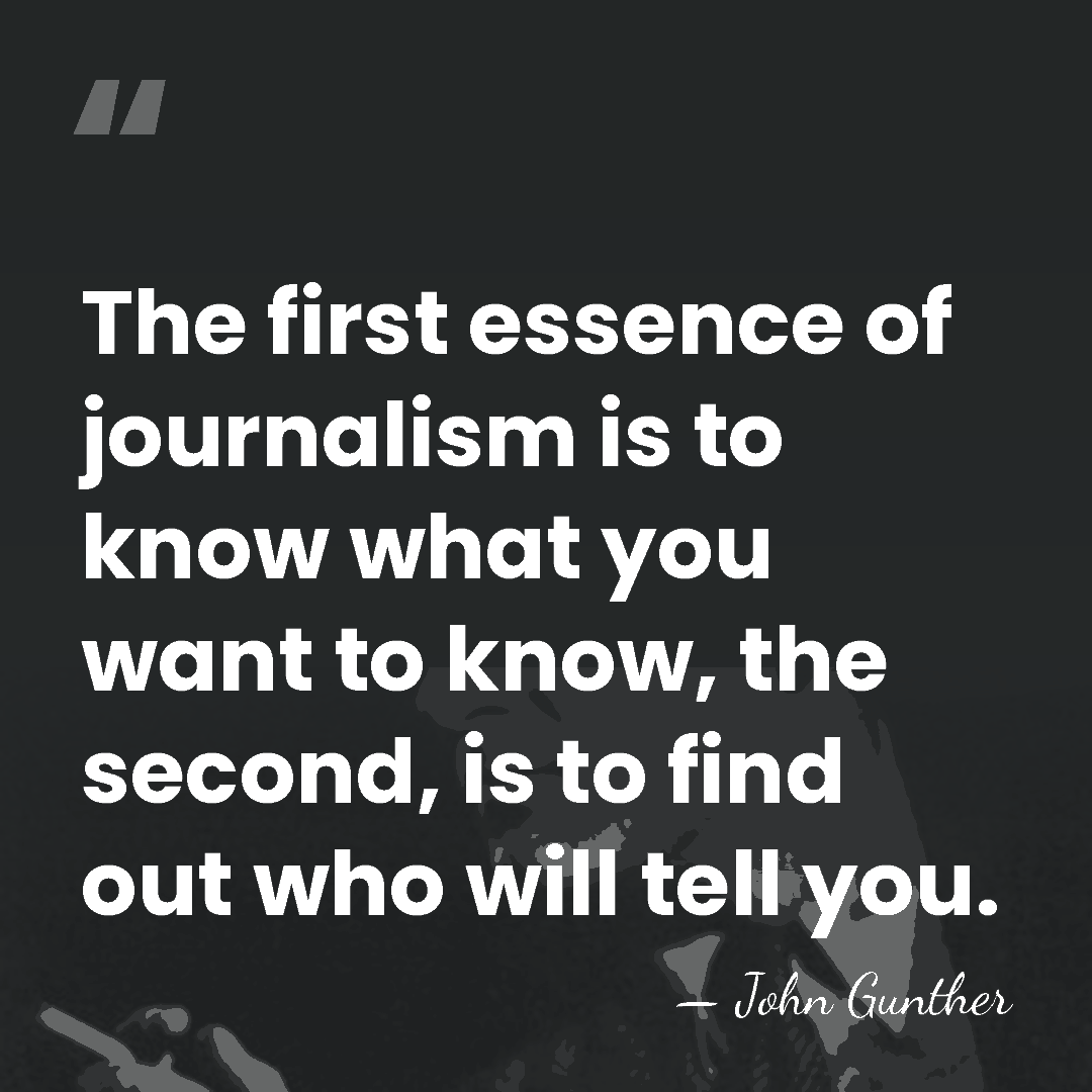 The first essence of journalism is to know what you want to&hellip; - John Gunther