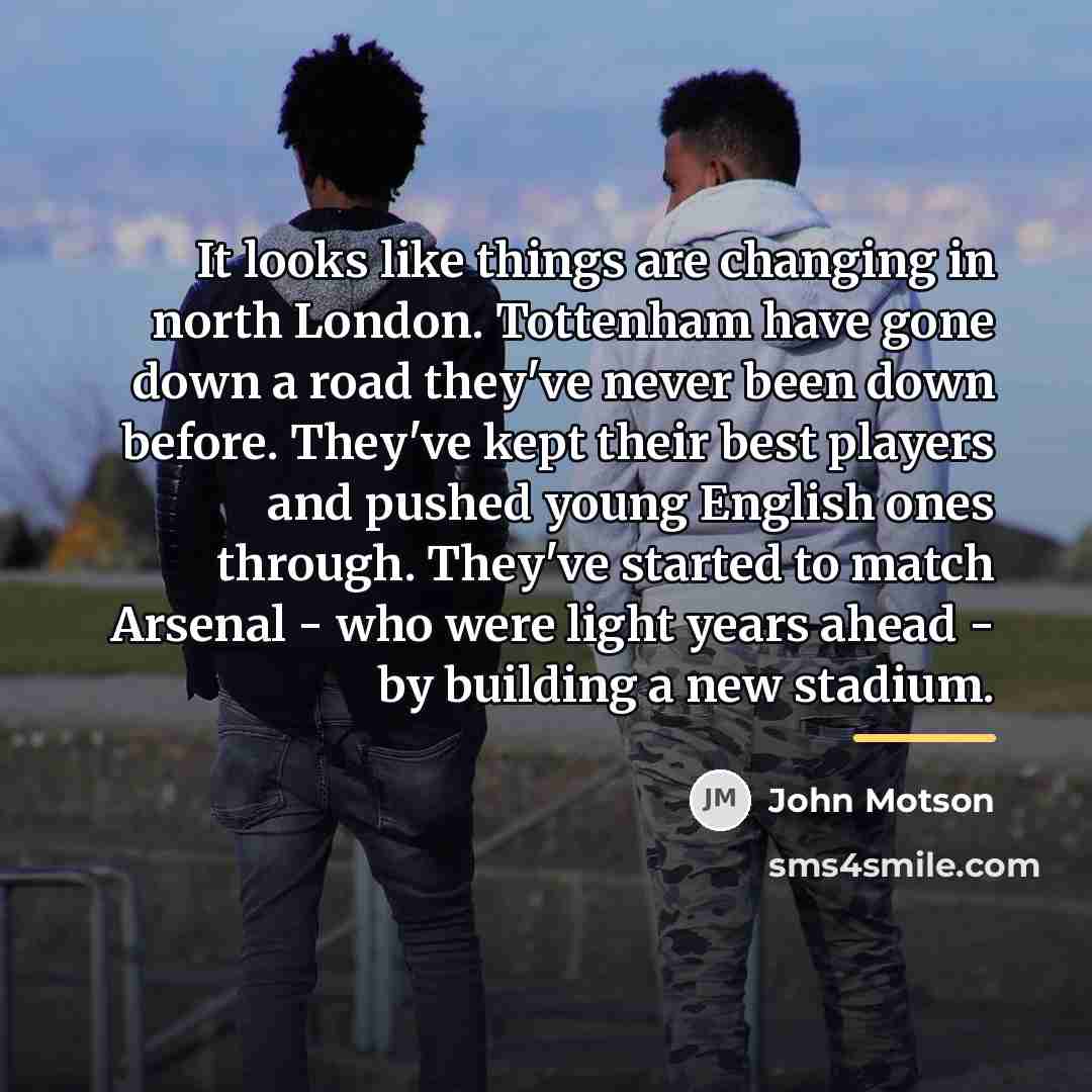 “It looks like things are changing in north London. Tottenham…” quote by John Motson