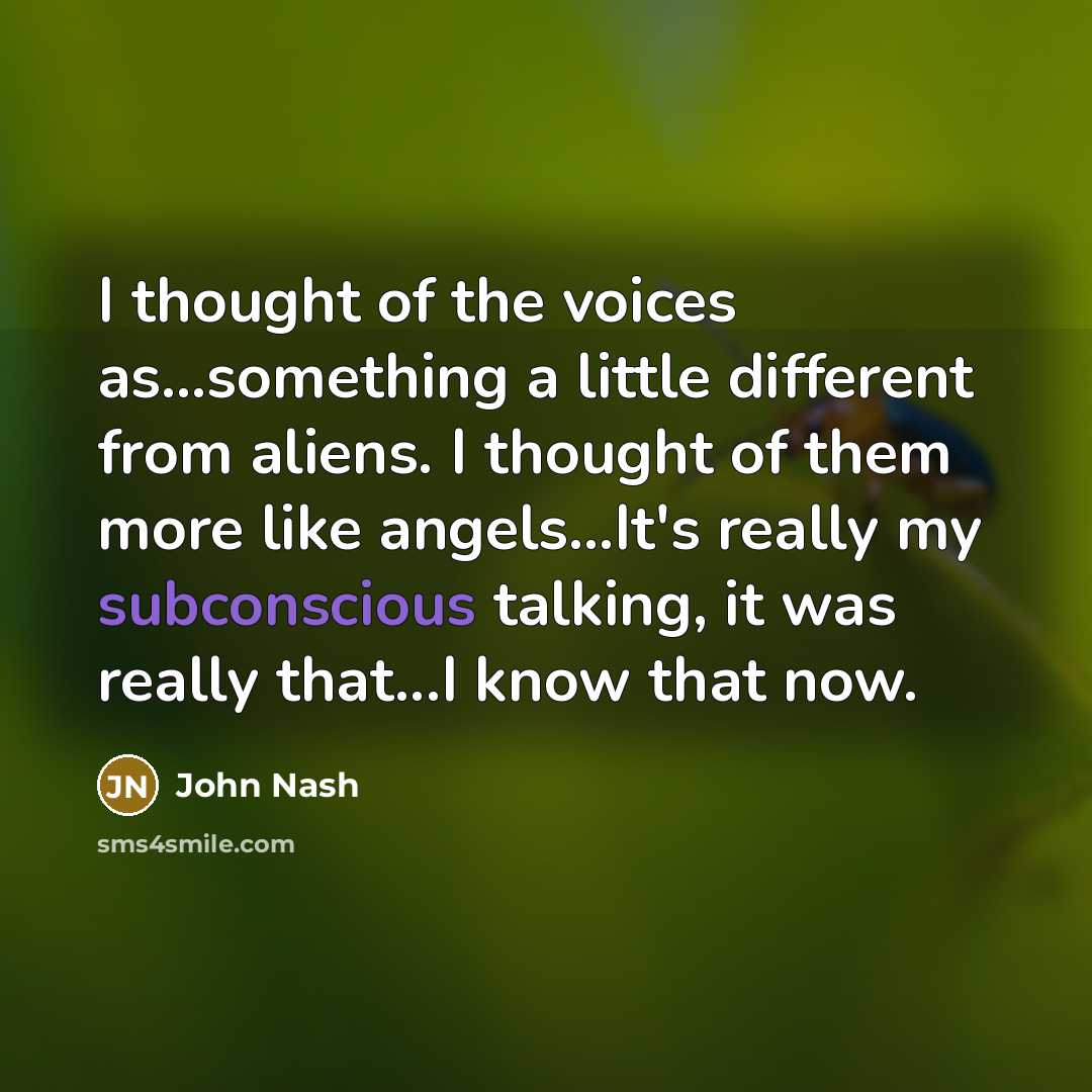 “I thought of the voices as...something a little different from…” quote by John Nash