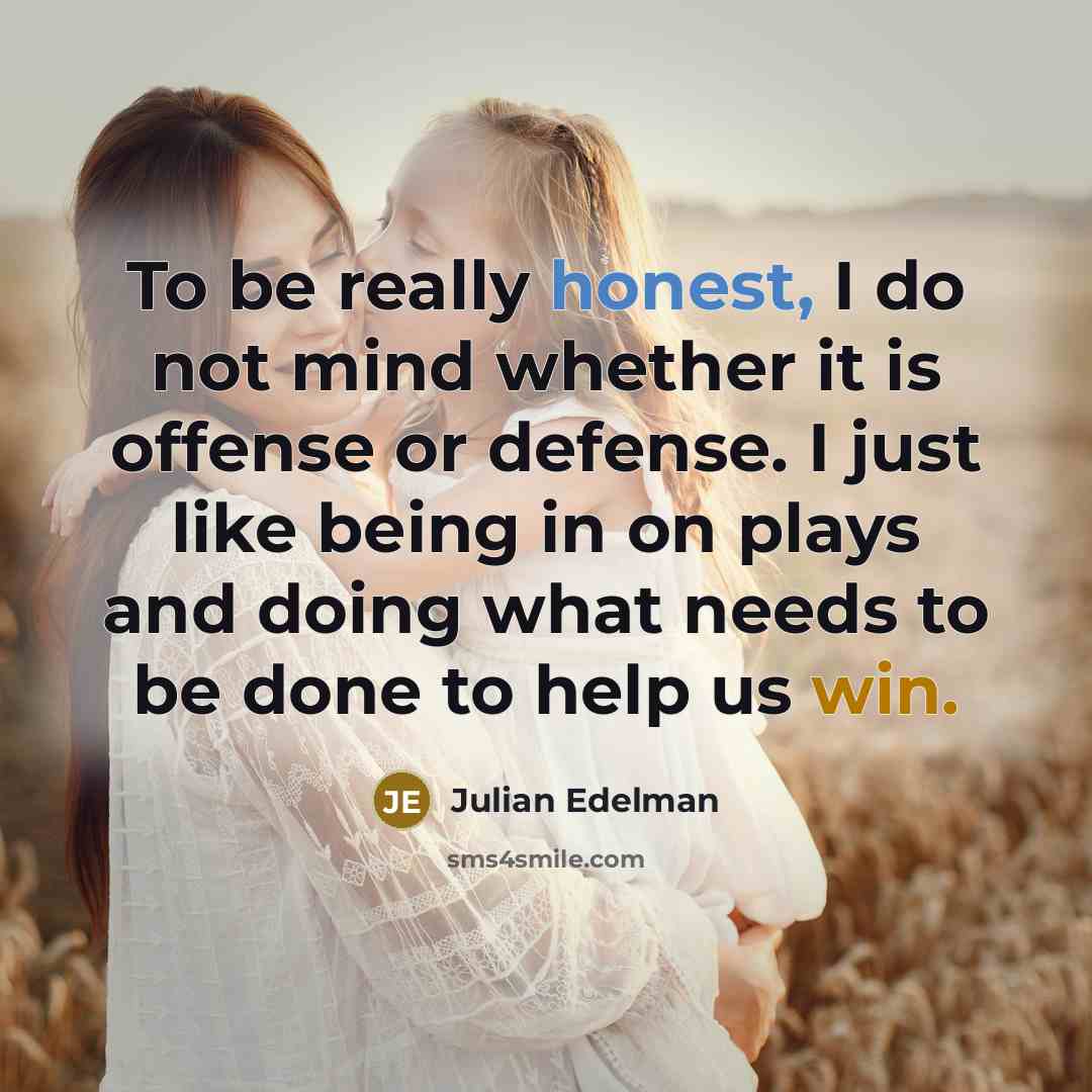 “To be really honest, I do not mind whether it…” quote by Julian Edelman