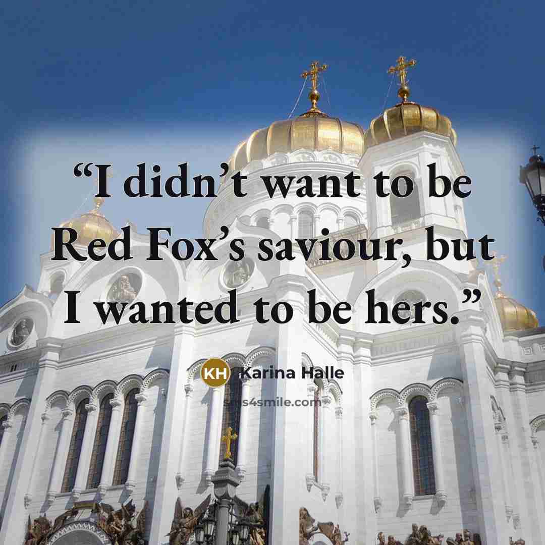 “I didn’t want to be Red Fox’s saviour, but I wanted to be hers.” quote by Karina Halle