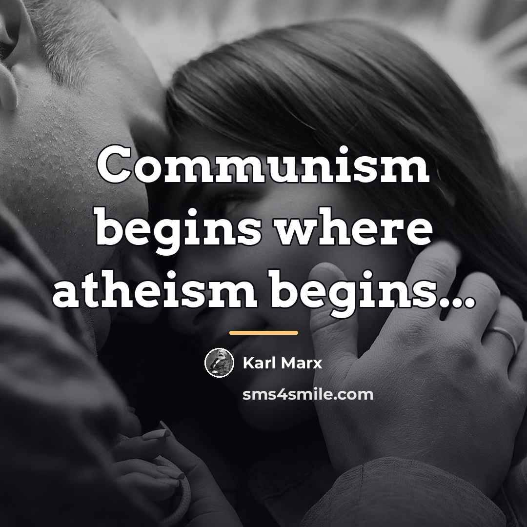 “Communism begins where atheism begins...…” quote by Karl Marx