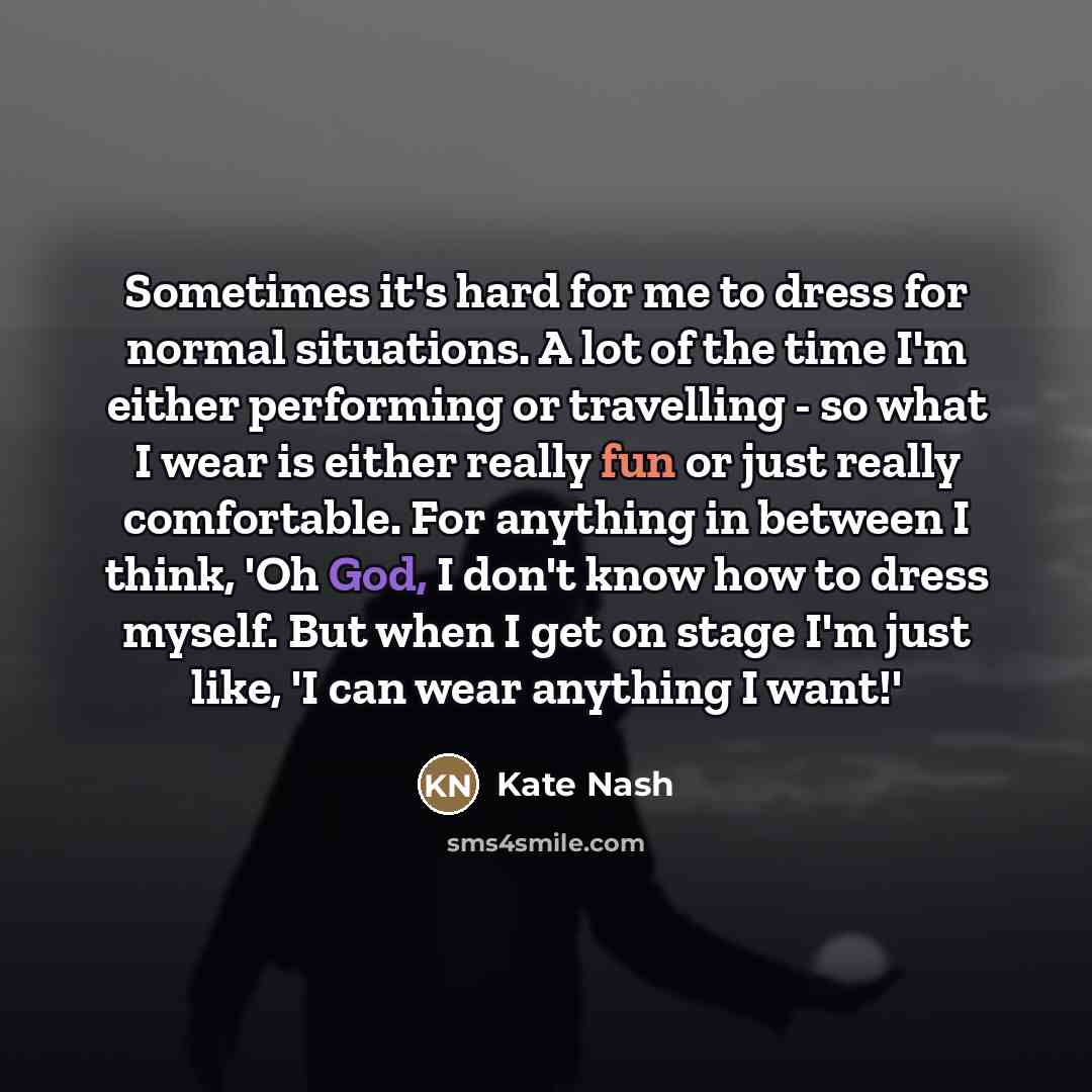 “Sometimes it's hard for me to dress for normal situations.…” quote by Kate Nash