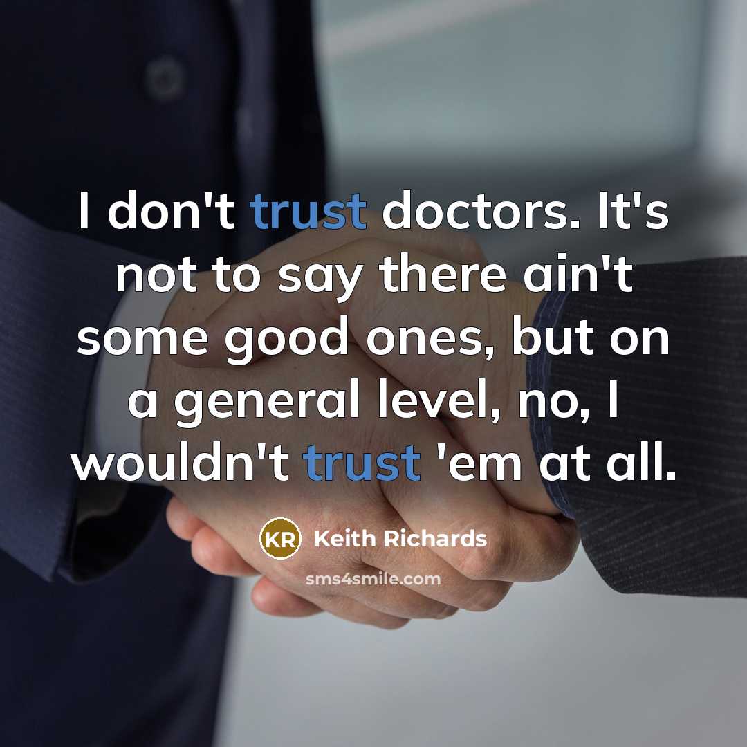 “I don't trust doctors. It's not to say there ain't…” quote by Keith Richards