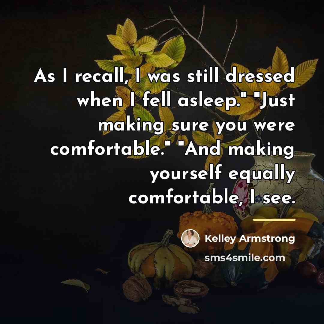 “As I recall, I was still dressed when I fell…” quote by Kelley Armstrong