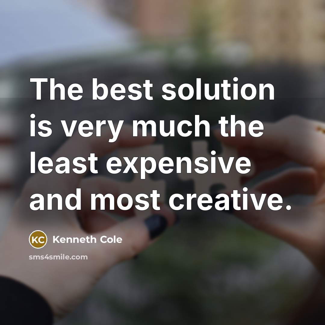“The best solution is very much the least expensive and…” quote by Kenneth Cole