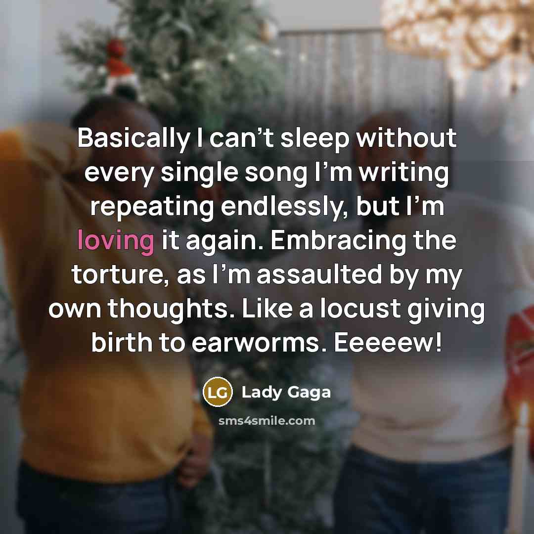 “Basically I can't sleep without every single song I'm writing…” quote by Lady Gaga