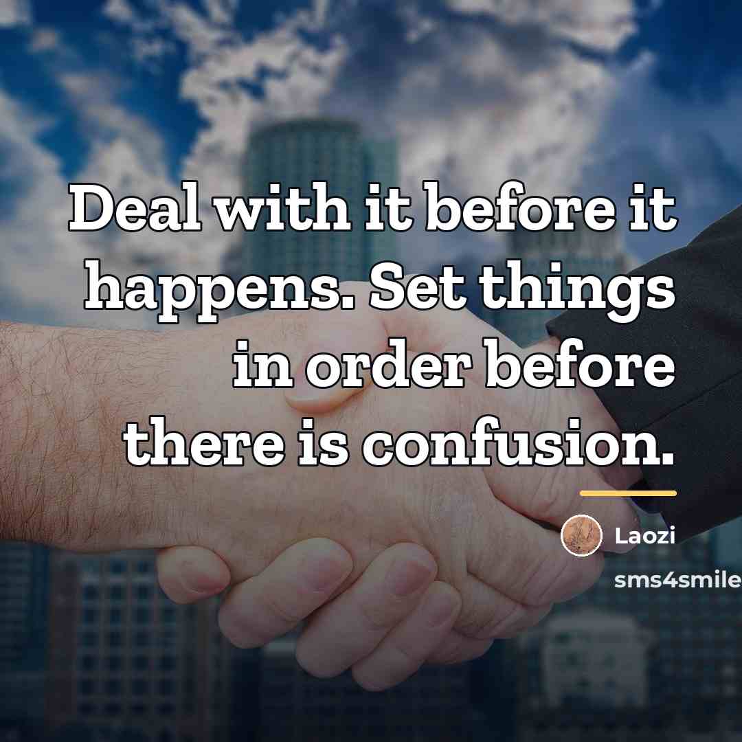 “Deal with it before it happens. Set things in order…” quote by Laozi