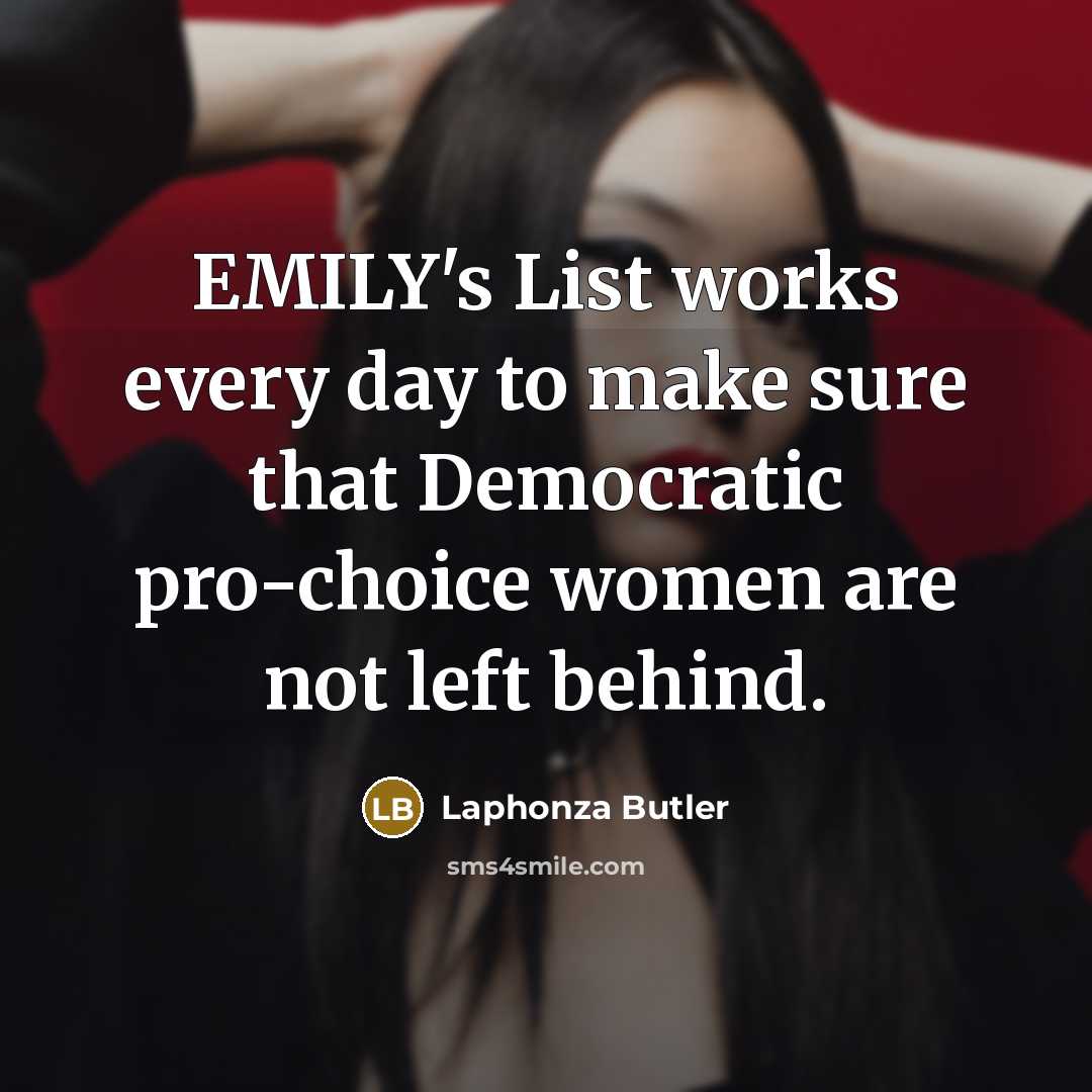 “EMILY's List works every day to make sure that Democratic…” quote by Laphonza Butler
