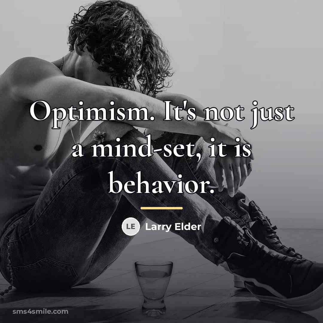 “Optimism. It's not just a mind-set, it is behavior.…” quote by Larry Elder