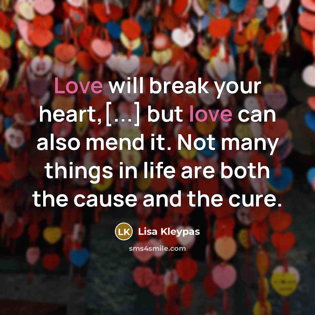 “Love will break your heart,[...] but love can also mend…” quote by Lisa Kleypas