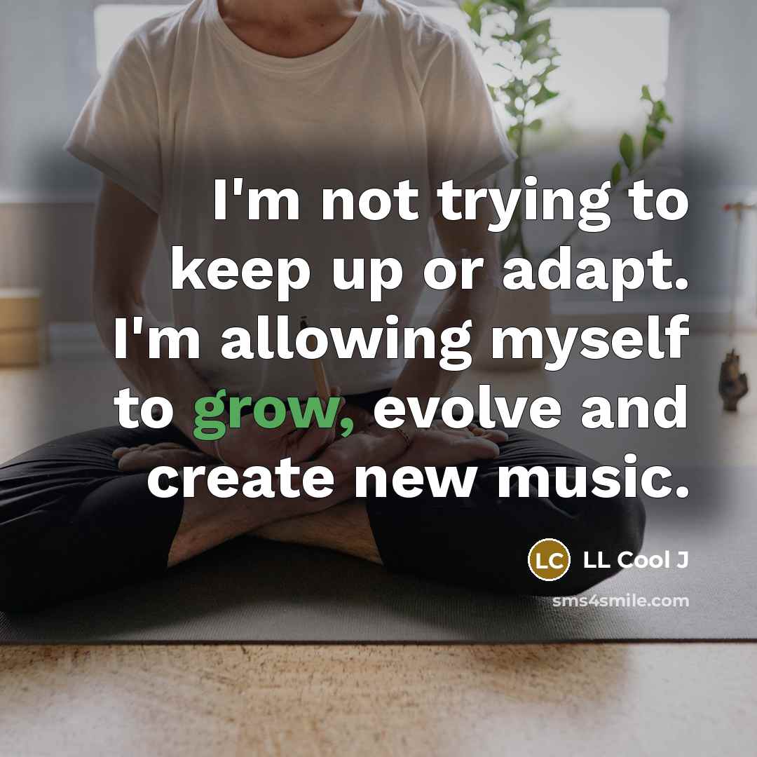 “I'm not trying to keep up or adapt. I'm allowing…” quote by LL Cool J