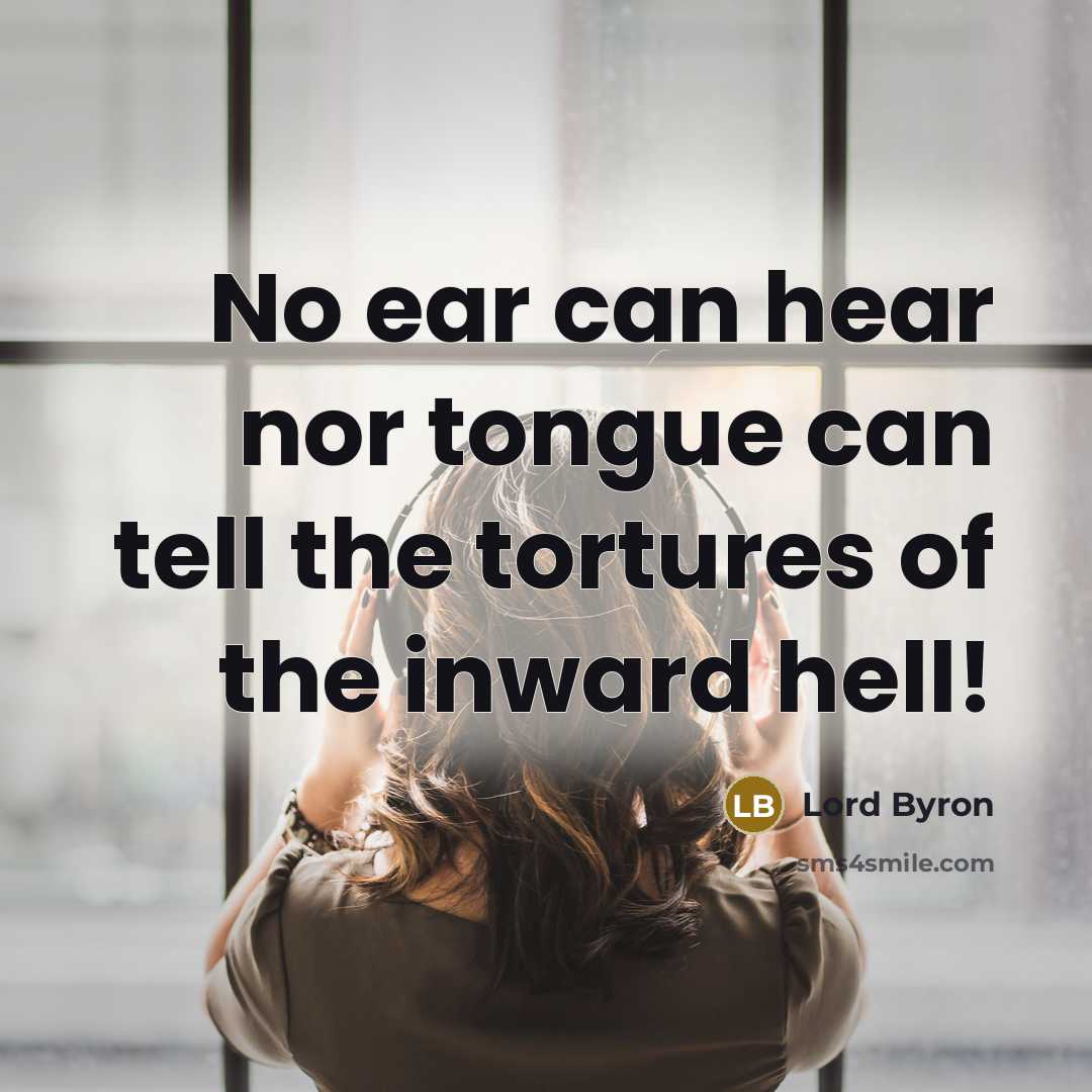 “No ear can hear nor tongue can tell the tortures…” quote by Lord Byron
