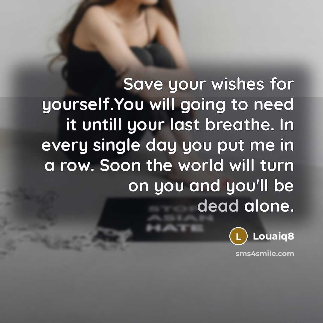 “Save your wishes for yourself.You will going to need it…” quote by Louaiq8