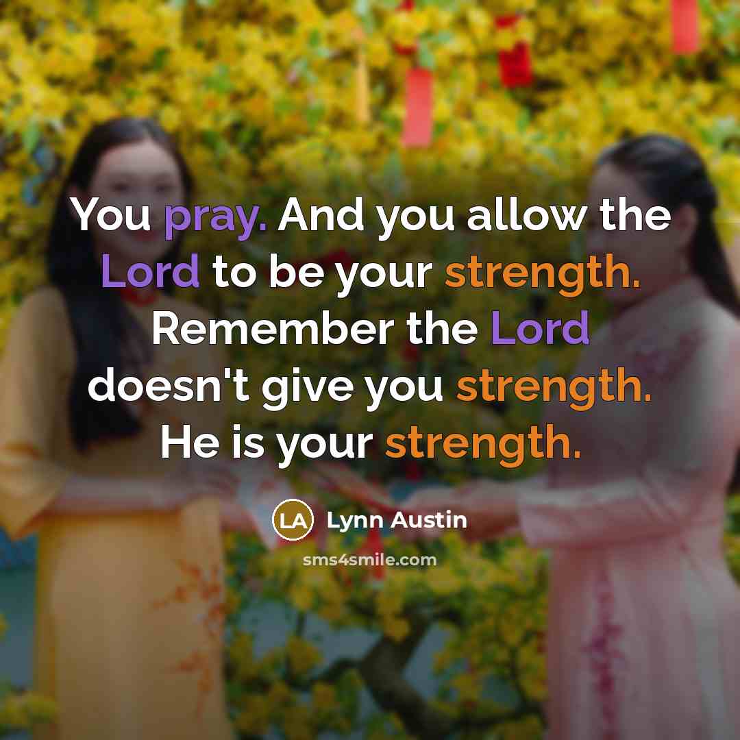 “You pray. And you allow the Lord to be your…” quote by Lynn Austin