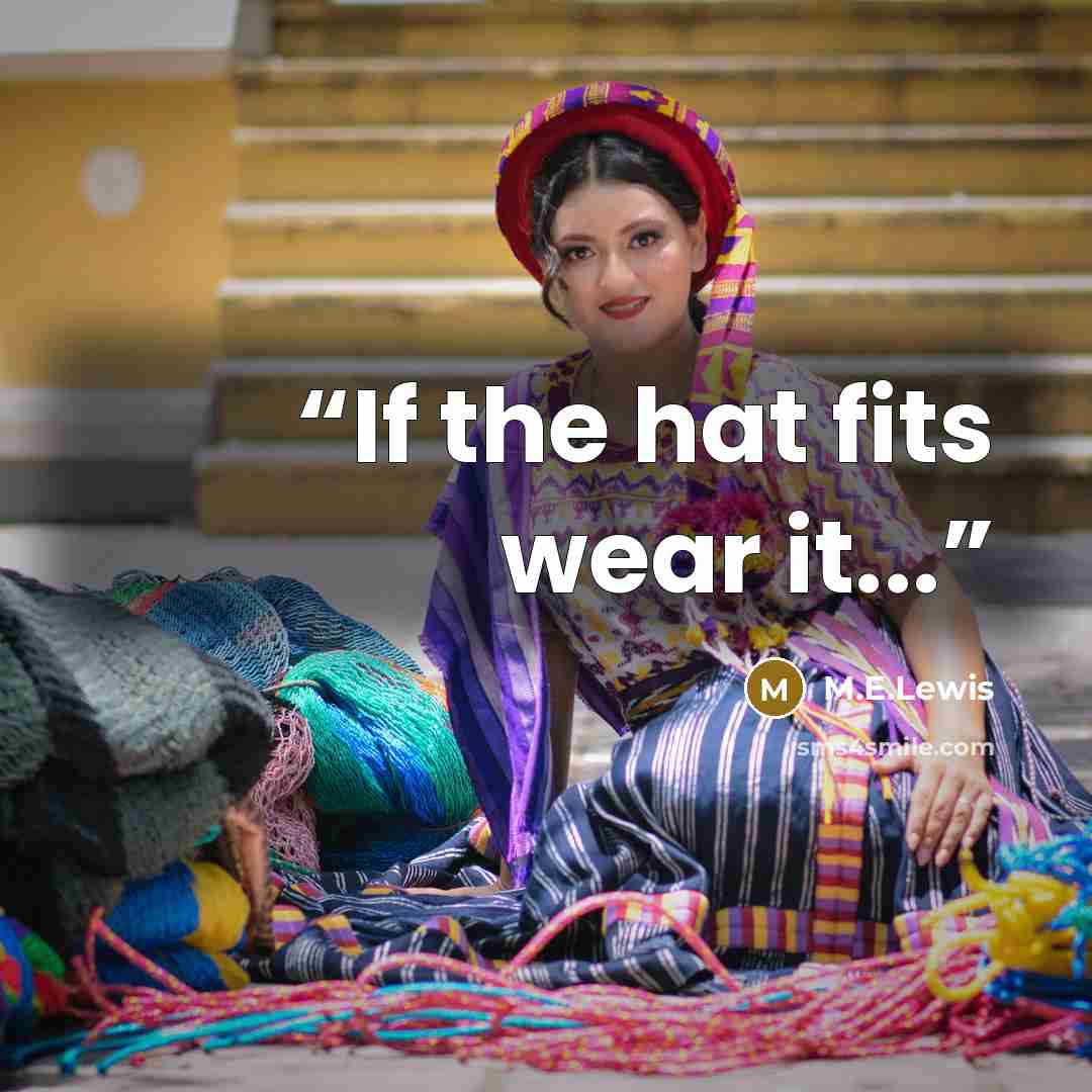 “If the hat fits wear it...” quote by M.E.Lewis
