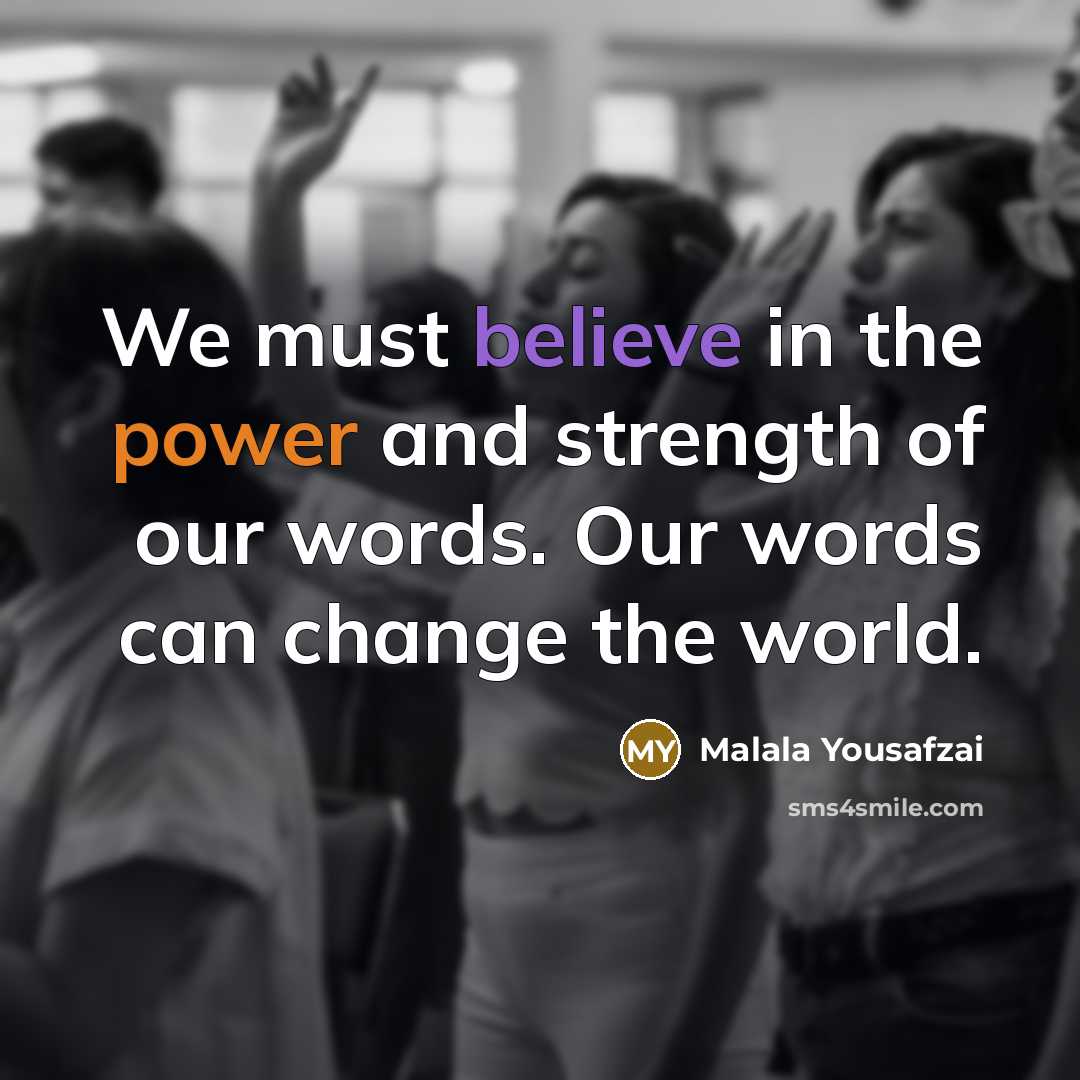“We must believe in the power and strength of our…” quote by Malala Yousafzai
