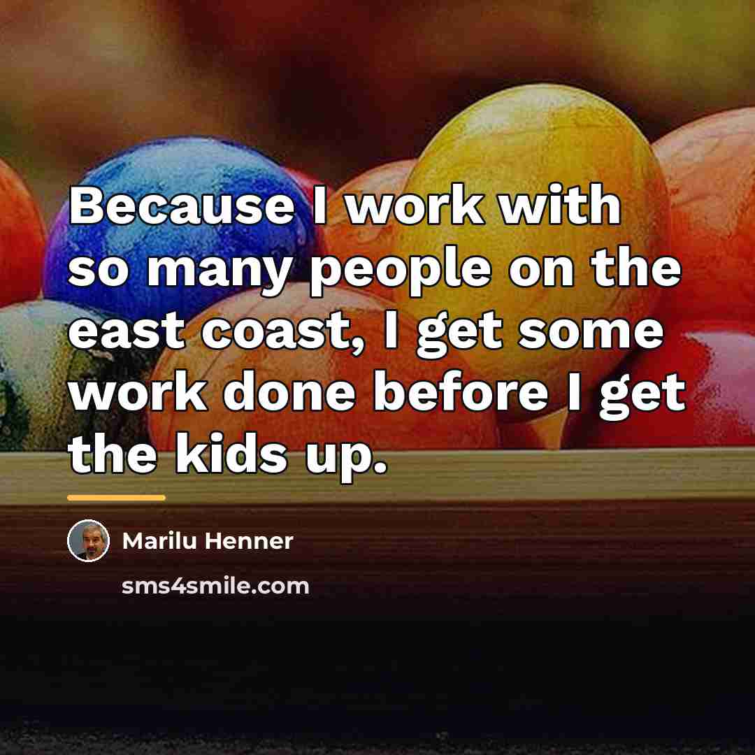“Because I work with so many people on the east…” quote by Marilu Henner