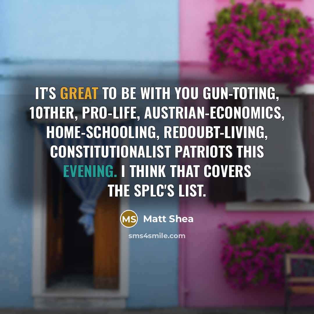 “It's great to be with you gun-toting, 10ther, pro-life, Austrian-economics,…” quote by Matt Shea