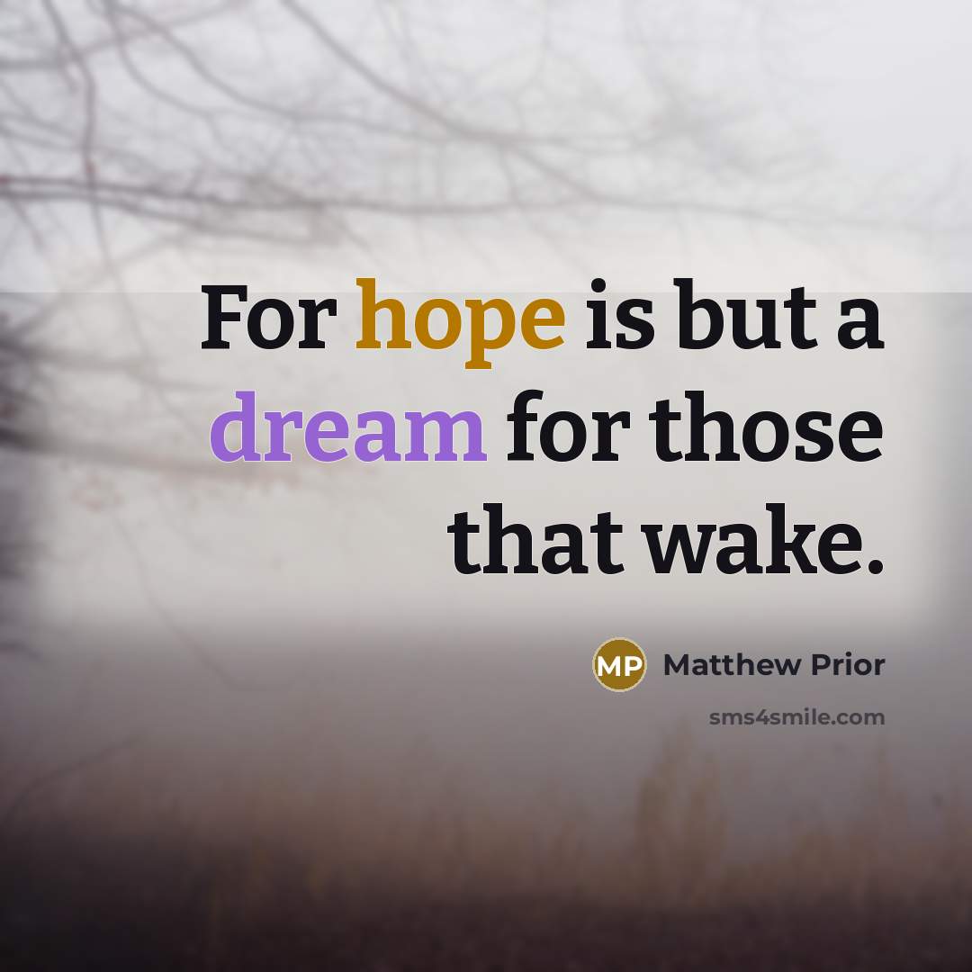 “For hope is but a dream for those that wake.…” quote by Matthew Prior