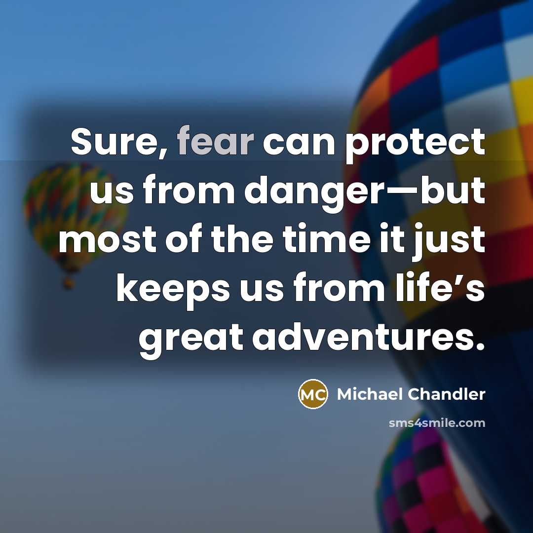 “Sure, fear can protect us from danger—but most of the…” quote by Michael Chandler
