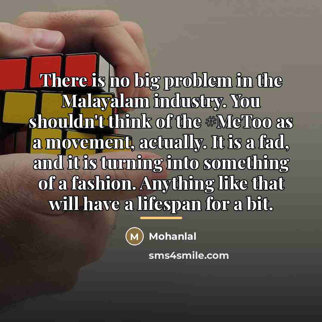 “There is no big problem in the Malayalam industry. You…” quote by Mohanlal