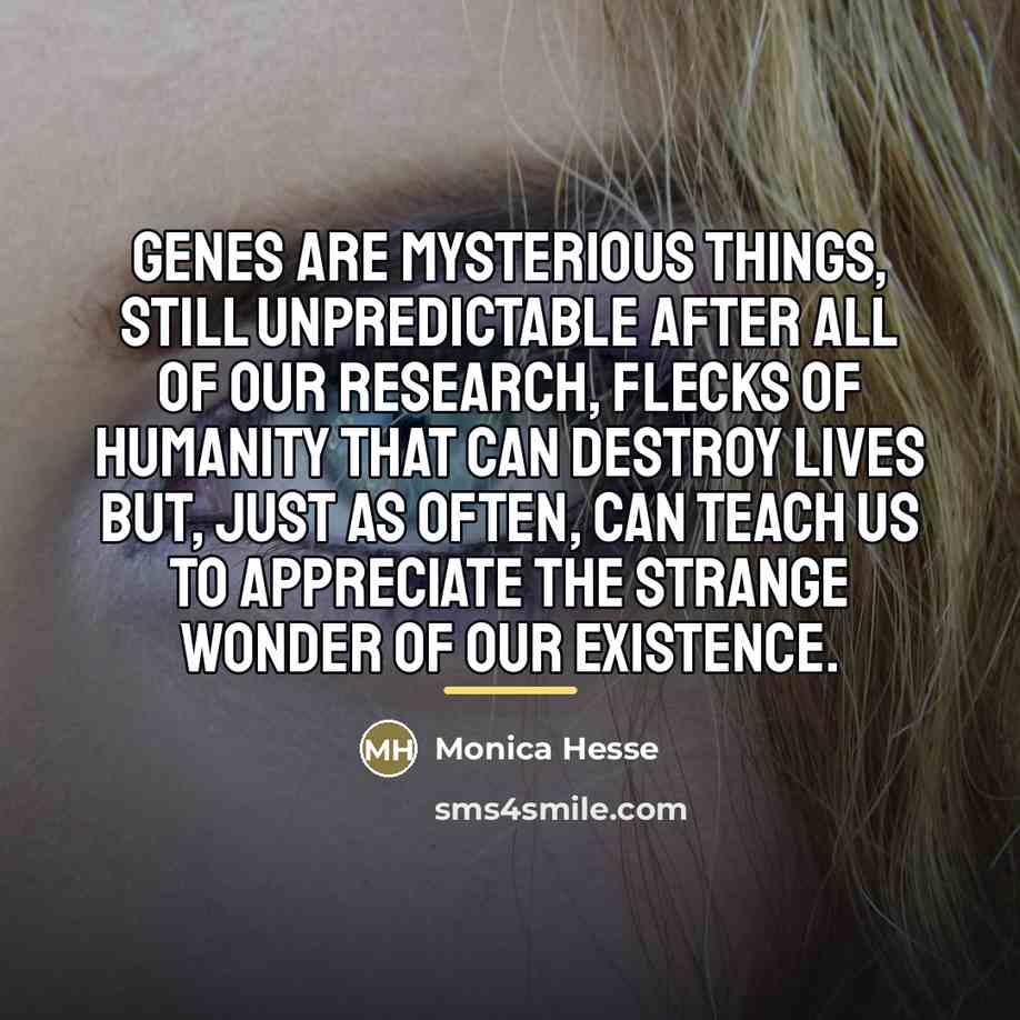 “Genes are mysterious things, still unpredictable after all of our…” quote by Monica Hesse