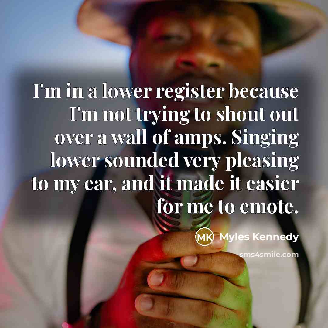 “I'm in a lower register because I'm not trying to…” quote by Myles Kennedy