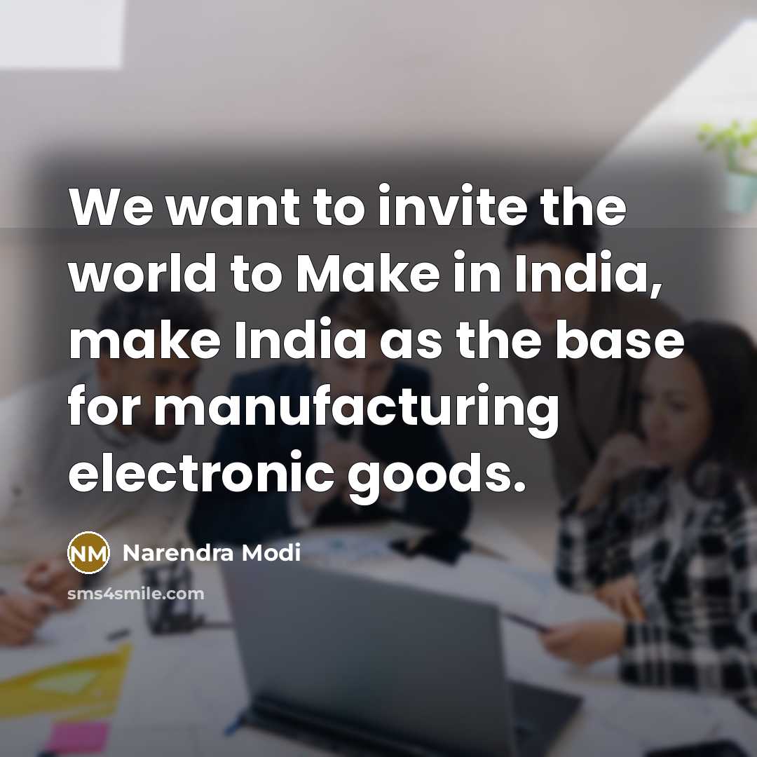 “We want to invite the world to Make in India,…” quote by Narendra Modi