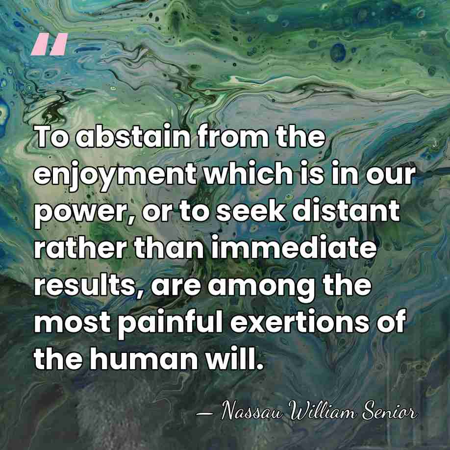 To abstain from the enjoyment which is in our power, or to&hellip; - Nassau William Senior