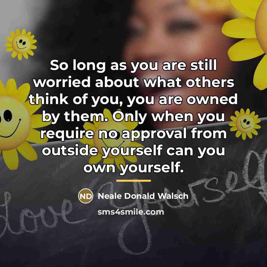 “So long as you are still worried about what others…” quote by Neale Donald Walsch