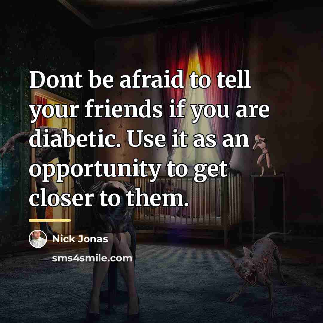 “Dont be afraid to tell your friends if you are…” quote by Nick Jonas