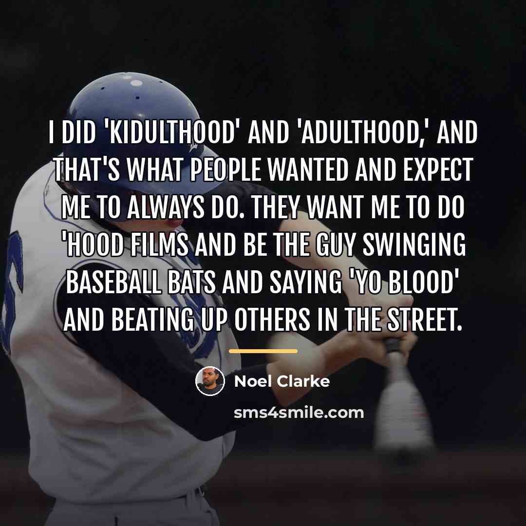 “I did 'Kidulthood' and 'Adulthood,' and that's what people wanted…” quote by Noel Clarke